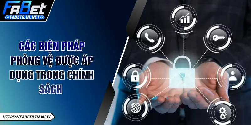 Các biện pháp phòng vệ được áp dụng trong chính sách bảo mật FABET 