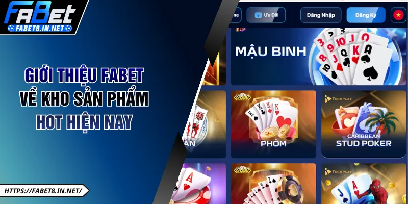 Giới thiệu FABET về kho sản phẩm hot hiện nay 