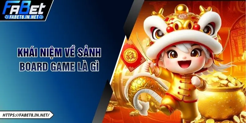 Khái niệm về sảnh Board game là gì