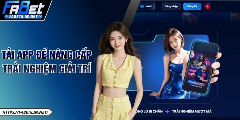 Tải app để nâng cấp trải nghiệm giải trí