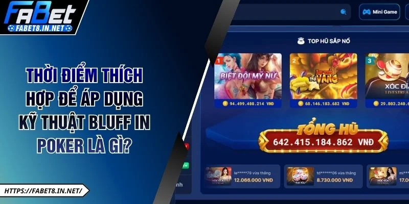 Thời điểm thích hợp để áp dụng kỹ thuật Bluff in Poker là gì?
